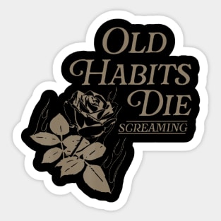 Old Habits Die Screaming Sticker